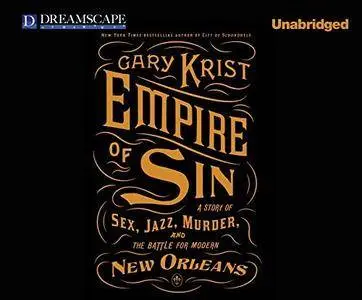 Empire of Sin: A Story of Sex, Jazz, Murder, and the Battle for Modern New Orleans [Audiobook]