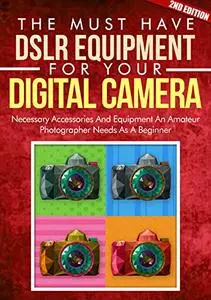 Photography: A Must DSLR Equipment For Your Digital Camera: Arts And Photography