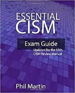 Essential CISM: Updated for the 15th Edition CISM Review Manual