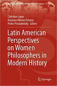 Latin American Perspectives on Women Philosophers in Modern History: Dynamics