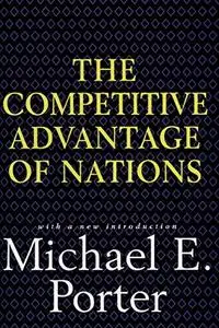 The Competitive Advantage of Nations: Creating and Sustaining Superior Performance
