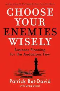 Choose Your Enemies Wisely: Business Planning for the Audacious Few