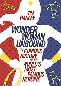 Wonder Woman Unbound: The Curious History of the World's Most Famous Heroine (Repost)