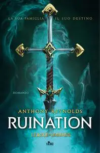 Anthony Reynolds - Ruination. Un romanzo di League of Legends