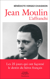 Jean Moulin : L'affranchi - Bénédicte Vergez-Chaignon