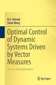 Optimal Control of Dynamic Systems Driven by Vector Measures: Theory and Applications