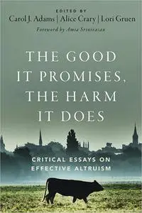 The Good It Promises, the Harm It Does: Critical Essays on Effective Altruism