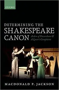 Determining the Shakespeare Canon: Arden of Faversham and A Lover's Complaint