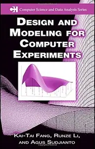 Design and Modeling for Computer Experiments (Chapman & Hall/CRC Computer Science & Data Analysis) (Repost)