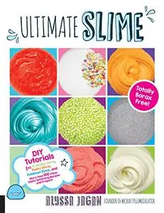 Ultimate Slime: DIY Tutorials for Crunchy Slime, Fluffy Slime, Fishbowl Slime, and More