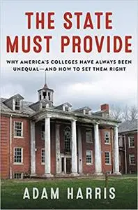 The State Must Provide: Why America's Colleges Have Always Been Unequal--and How to Set Them Right