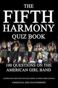 «The Fifth Harmony Quiz Book» by Chris Cowlin