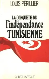 Louis Périllier, "La Conquête de l'indépendance tunisienne, souvenirs et témoignages"
