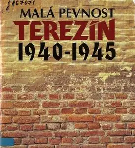 Mala Pevnost Terezin 1940-1945