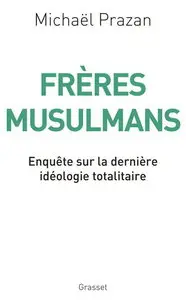 Michaël Prazan, "Frères Musulmans: Enquête sur la dernière idéologie totalitaire"