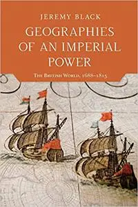 Geographies of an Imperial Power: The British World, 1688–1815