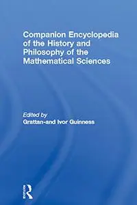 Companion Encyclopedia of the History and Philosophy of the Mathematical Sciences, Volumes 1-2