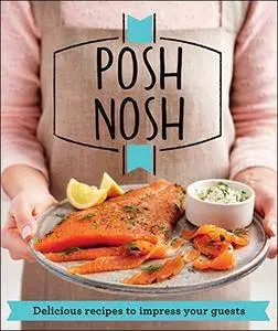 Posh Nosh: Delicious recipes to impress your guests