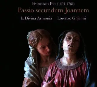Lorenzo Ghielmi, La Divina Armonia - Francesco Feo: Passio secundum Joannem (2009)