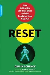 Reset: How to Beat the Job-Loss Blues and Get Ready for Your Next Act