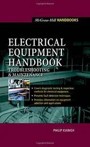 Electrical Equipment Handbook : Troubleshooting and Maintenance (Repost)