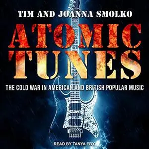 Atomic Tunes: The Cold War in American and British Popular Music [Audiobook]