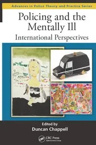 Policing and the Mentally Ill: International Perspectives (Advances in Police Theory and Practice) (repost)