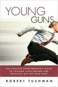 Young Guns: The Fearless Entrepreneur's Guide to Chasing Your Dreams and Breaking Out on Your Own (repost)