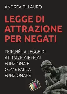 Andrea Di Lauro - Legge di attrazione per negati