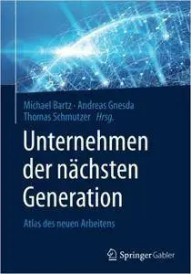 Unternehmen der nachsten Generation: Atlas des neuen Arbeitens