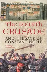 The Fourth Crusade: And The Sack of Constantinople