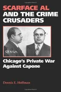 Scarface Al and the Crime Crusaders: Chicago's Private War Against Capone (Repost)