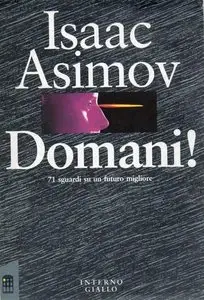 Isaac Asimov - Domani! 71 sguardi su un futuro migliore