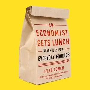 An Economist Gets Lunch New Rules for Everyday Foodies (Audiobook) (repost)