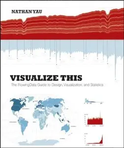 Visualize This: The FlowingData Guide to Design, Visualization, and Statistics  