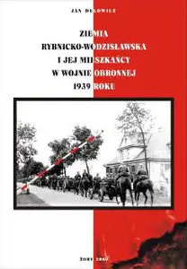Ziemia Rybnicko-Wodzislawska i jej Mieszkancy w Wojnie Obronnej 1939 roku