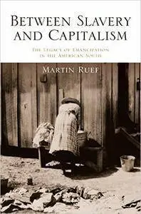 Between Slavery and Capitalism: The Legacy of Emancipation in the American South (Repost)