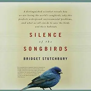 Silence of the Songbirds: How We Are Losing the World's Songbirds and What We Can Do to Save Them [Audiobook]