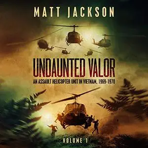 Undaunted Valor: An Assault Helicopter Unit in Vietnam [Audiobook]