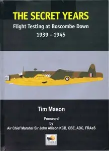 The Secret Years: Flight Testing at Boscombe Down 1939-1945