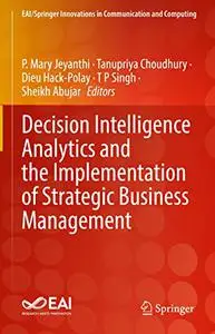 Decision Intelligence Analytics and the Implementation of Strategic Business Management