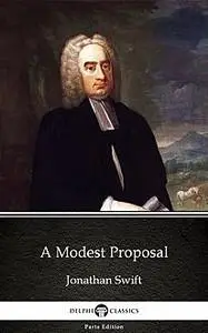 «A Modest Proposal by Jonathan Swift – Delphi Classics (Illustrated)» by Jonathan Swift