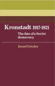 Kronstadt 1917-1921: The Fate of a Soviet Democracy