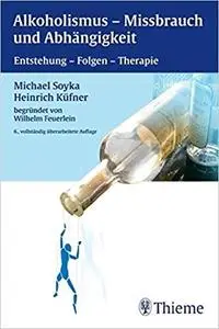 Alkoholismus - Mißbrauch und Abhängigkeit: Entstehung - Folgen - Therapie (6th Edition)