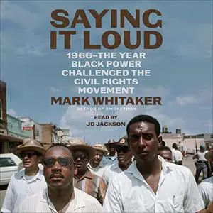 Saying It Loud: 1966—The Year Black Power Challenged the Civil Rights Movement [Audiobook]