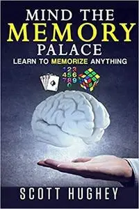 Mind The Memory Palace: Learn To Memorize Anything