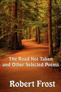 «The Road Not Taken and other Selected Poems» by Robert Frost