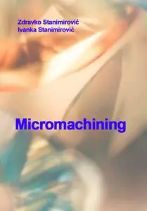 "Micromachining" ed. by Zdravko Stanimirović, Ivanka Stanimirović