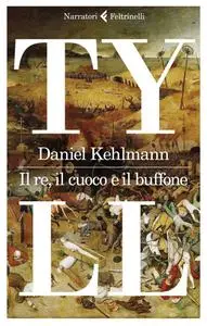 Daniel Kehlmann - Tyll. Il re, il cuoco e il buffone