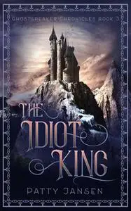 «The Idiot King» by Patty Jansen